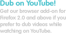 Dub on YouTube! Get our browser add-on.